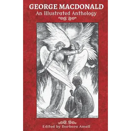 George MacDonald: An Illustrated Anthology - Paperback