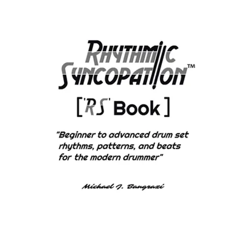 Rhythmic Syncopation: "Beginner to Advanced Drum Set Rhythms, Patterns, and Beats for the Modern Drummer." - Paperback