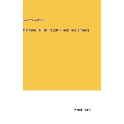 Matheran Hill: its People, Plants, and Animals - Hardcover