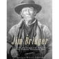 Jim Bridger: The Life and Legacy of America's Most Famous Mountain Man - Paperback