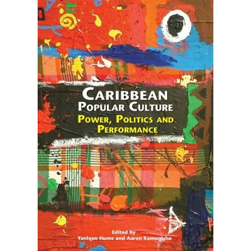 Caribbean Popular Culture: Power, Politics and Performance - Paperback