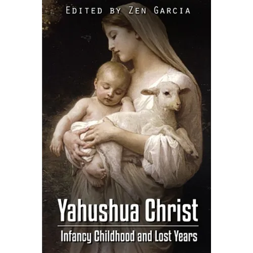 Yahushua Christ: Infancy Childhood And Lost Years - Paperback