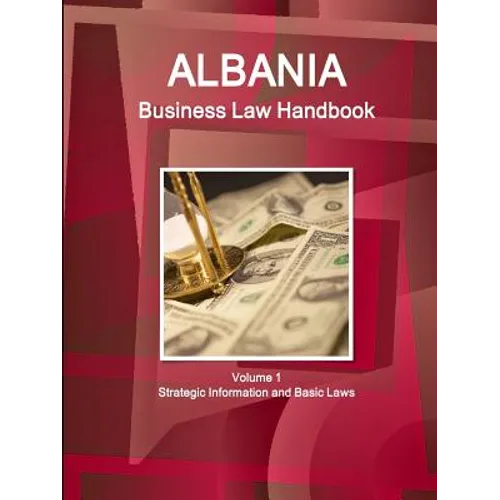 Albania Business Law Handbook Volume 1 Strategic Information and Basic Laws - Paperback