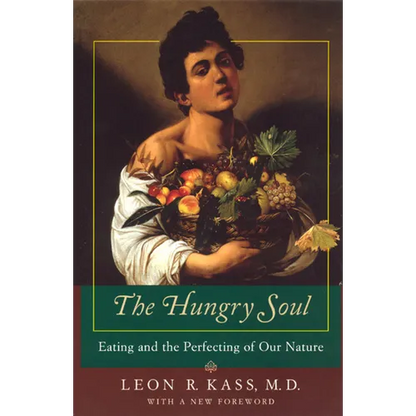 The Hungry Soul: Eating and the Perfecting of Our Nature - Paperback