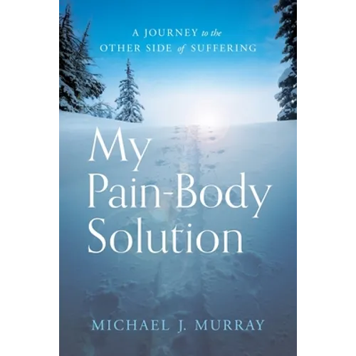My Pain-Body Solution: A Journey to the Other Side of Suffering - Paperback