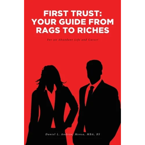 First Trust: Your Guide from Rags to Riches: For an Abundant Life and Career - Paperback