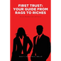 First Trust: Your Guide from Rags to Riches: For an Abundant Life and Career - Paperback