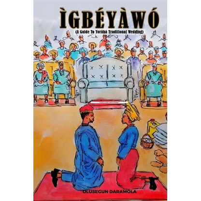 Ìgbéyàwó: (A Guide To Yorùbá Traditional Wedding) - Paperback