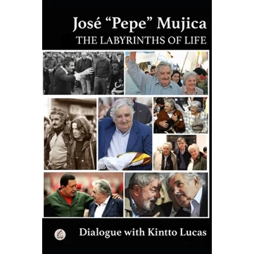 José "Pepe" Mujica: The Labyrinths of Life - Paperback