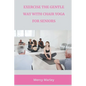 Exercise the Gentle Way with Chair Yoga for Seniors - Paperback