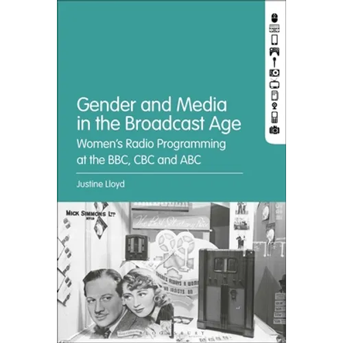 Gender and Media in the Broadcast Age: Women's Radio Programming at the BBC, CBC, and ABC - Paperback