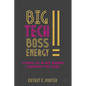 Big Tech Boss Energy: Stories of Black Women Changing the Game - Hardcover