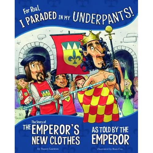 For Real, I Paraded in My Underpants!: The Story of the Emperor's New Clothes as Told by the Emperor - Paperback