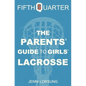 The Parents' Guide to Girls' Lacrosse - Paperback