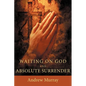 Waiting on God and Absolute Surrender - Paperback