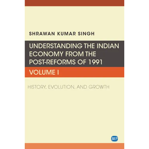 Understanding the Indian Economy from the Post-Reforms of 1991, Volume I: History, Evolution, and Growth - Paperback