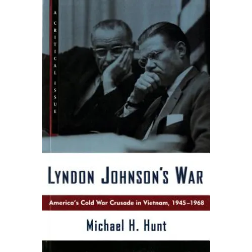 Lyndon Johnson's War: America's Cold War Crusade in Vietnam, 1945-1968 - Paperback