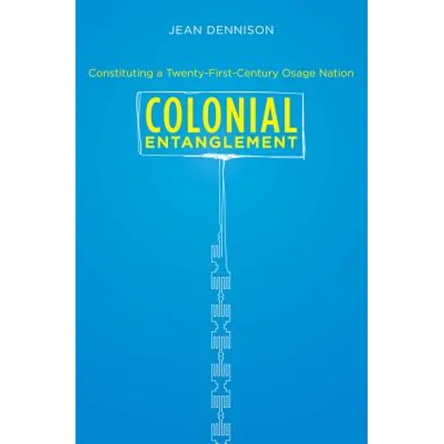 Colonial Entanglement: Constituting a Twenty-First-Century Osage Nation - Paperback