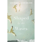 Shaped by the Waves - Hardcover