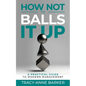 How not to Balls it up: A practical guide to modern management - Paperback