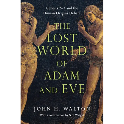 The Lost World of Adam and Eve: Genesis 2-3 and the Human Origins Debate Volume 1 - Paperback