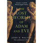 The Lost World of Adam and Eve: Genesis 2-3 and the Human Origins Debate Volume 1 - Paperback