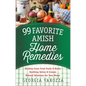 99 Favorite Amish Home Remedies: *Healing Cures from Foods and Herbs *Soothing Salves and Creams *Natural Solutions for Your Home - Spiral