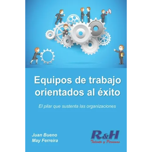 Equipos de trabajo orientados al éxito: El pilar que sustenta las organizaciones competitivas - Paperback