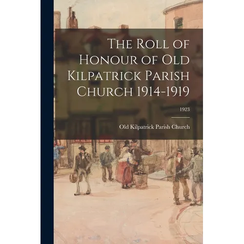 The Roll of Honour of Old Kilpatrick Parish Church 1914-1919; 1923 - Paperback
