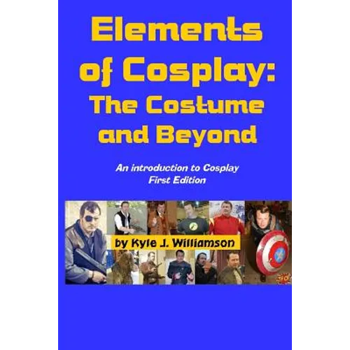 Elements of Cosplay: The Costume and Beyond - Paperback