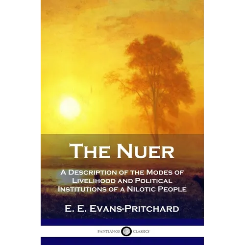 The Nuer: A Description of the Modes of Livelihood and Political Institutions of a Nilotic People - Paperback