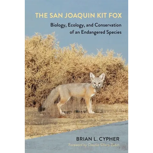 The San Joaquin Kit Fox: Biology, Ecology, and Conservation of an Endangered Species - Hardcover