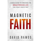 Magnetic Faith: A Bold Guide To Creating The Breakthrough Life You Want God's Way - Paperback