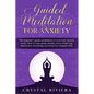 Guided Meditation for Anxiety: The Beginner's Guide Meditation to Overcome Anxiety Easily. How to Cure Panic Attacks, Stress, Brain Fog, Depression, - Paperback