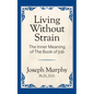 Living Without Strain: The Inner Meaning of the Book of Job: The Inner Meaning of the Book of Job - Paperback