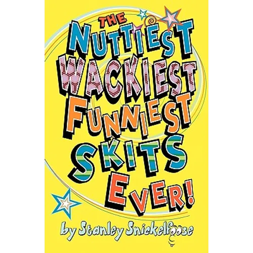 The Nuttiest, Wackiest, Funniest, Skits Ever! - Paperback