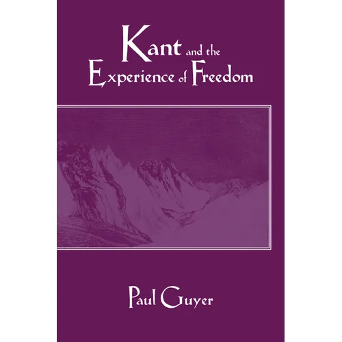Kant and the Experience of Freedom: Essays on Aesthetics and Morality - Paperback