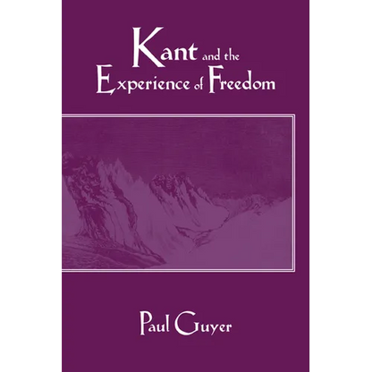 Kant and the Experience of Freedom: Essays on Aesthetics and Morality - Paperback