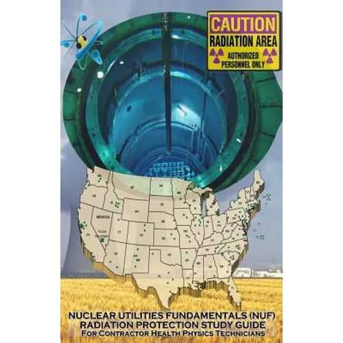 Nuclear Utilities FUNDAMENTALS RADIATION PROTECTION STUDY GUIDE: Full NUF RP Study Guide - Paperback