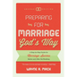 Preparing for Marriage God's Way: A Step-By-Step Guide for Marriage Success Before and After the Wedding - Paperback