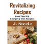 Revitalizing Recipes: Food That Will Charge Up Your Energies! - Paperback