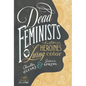 Dead Feminists: Historic Heroines in Living Color - Hardcover