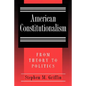 American Constitutionalism: From Theory to Politics - Paperback
