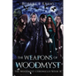 The Weapons of Woodmyst: The Woodmyst Chronicles Book IX - Paperback