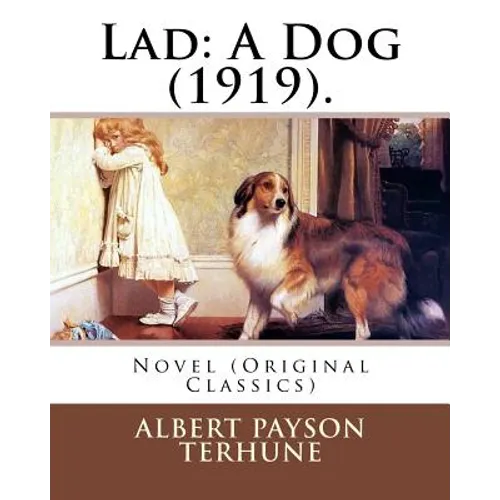 Lad: A Dog (1919). By: Albert Payson Terhune: Novel (Original Classics) - Paperback