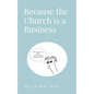 Because the Church is a Business - Paperback