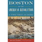 Boston in the American Revolution: A Town Versus an Empire - Hardcover