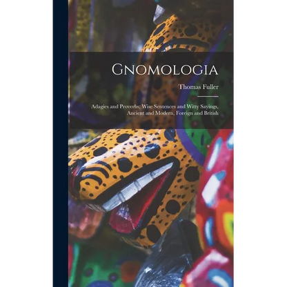 Gnomologia: Adagies and Proverbs; Wise Sentences and Witty Sayings, Ancient and Modern, Foreign and British - Hardcover