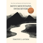 Move Mountains, Swim Rivers: Peace, Power, and Prosperity in the Twenty-First Century - Hardcover