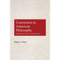 Conversion in American Philosophy: Exploring the Practice of Transformation - Hardcover